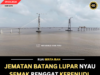 JEMATAN BATANG LUPAR NYAU SEMAK RENGGAT KEPENUDI, DIPELABAKA DEKA DIBUKA TENGAN BULAN MEI 2026