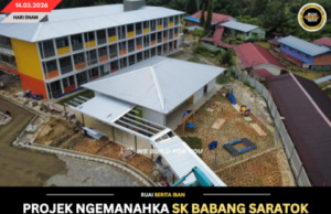 PROJEK NGEMANAHKA SK BABANG SARATOK UDAH NYAPAI 83.34 PERATUS, RENGGAT KETERUBAH DEKA DISERAH APRIL TU