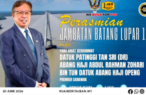 Jematan Batang Lupar 1 deka dipenyadika Premier Sarawak kena 9 Julai 2026 tu.